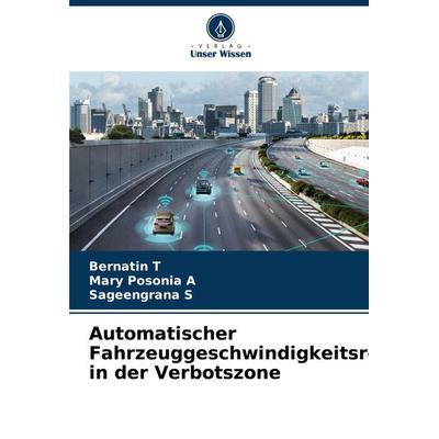Automatischer Fahrzeuggeschwindigkeitsregler in der Verbotszone, Taschenbuch von Bernatin T.,Mary Posonia A.,Sageengrana S., Verlag Unser Wissen,