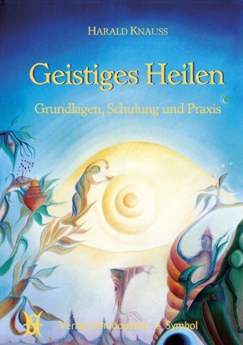 Harald Knauss - Geistiges Heilen: Grundlagen, Schulung und Praxis - Preis vom 13.10.2026 11:25:28 h