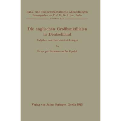 Die englischen Großbankfilialen in Deutschland, Taschenbuch von Hermann van der Upwich, Springer Berlin, 978-3-642-89124-3