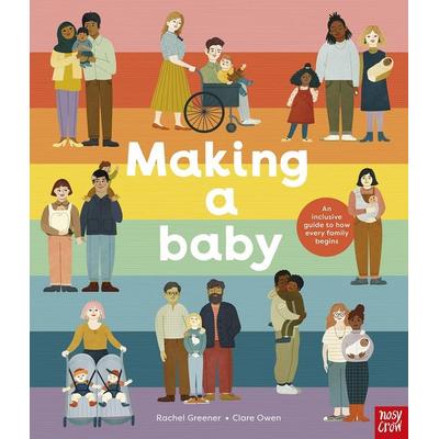 Making A Baby: An Inclusive Guide to How Every Family Begins, Gebundene Ausgabe von Rachel Greener, Nosy Crow, 978-1-78800-801-3