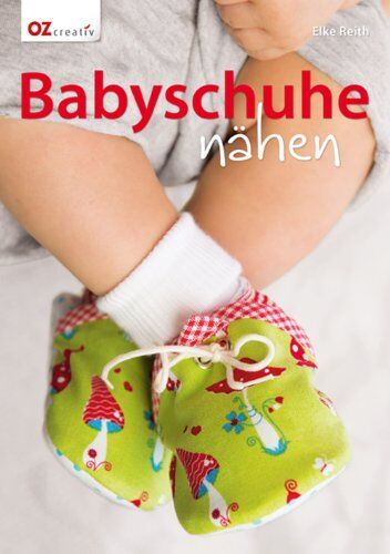 Elke Reith - Babyschuhe nähen - Preis vom 13.10.2026 11:25:28 h