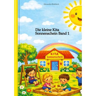 Die kleine Kita Sonnenschein Band 1, Taschenbuch von Alexandra Rohrbeck, Tredition, 978-3-384-84091-2