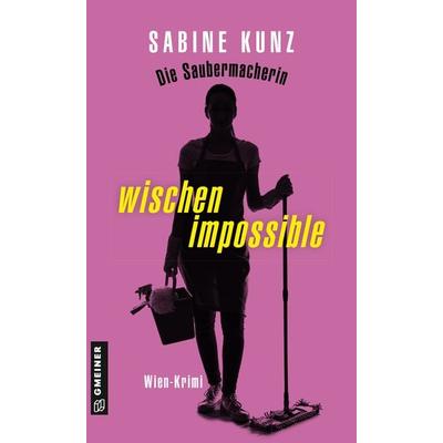 Die Saubermacherin - wischen impossible, Taschenbuch von Sabine Kunz, Gmeiner-Verlag, 978-3-8392-0346-0