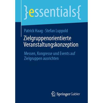 Zielgruppenorientierte Veranstaltungskonzeption, Taschenbuch von Patrick Haag,Stefan Luppold, Springer Fachmedien Wiesbaden GmbH, 978-3-658-31887-1