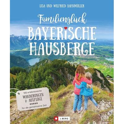 Familienglück Bayerische Hausberge, Taschenbuch von Wilfried und Lisa Bahnmüller, J. Berg bei Bruckmann