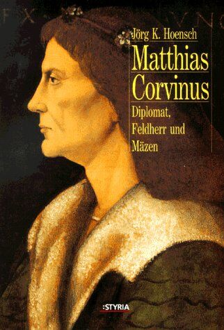 Hoensch, Jörg K. - Matthias Corvinus. Diplomat, Feldherr und Mäzen - Preis vom 13.10.2026 11:25:28 h