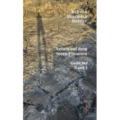 Leben auf dem toten Planeten, Taschenbuch von Beltrán Skármeta Boisier, Dielmann, Axel, 978-3-86638-472-9