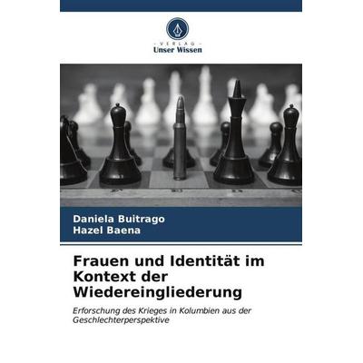 Frauen und Identität im Kontext der Wiedereingliederung, Taschenbuch von Daniela Buitrago,Hazel Baena, Verlag Unser Wissen, 978-620-6-53738-0