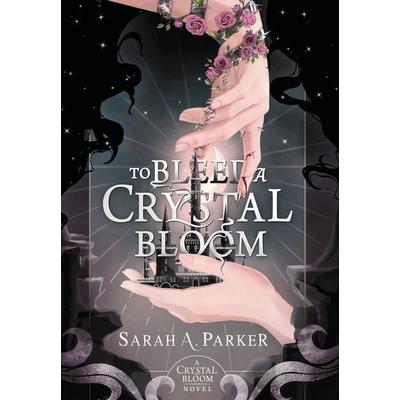 To Bleed a Crystal Bloom, Gebundene Ausgabe von Sarah Parker, UK Books, 978-0-645-77140-4