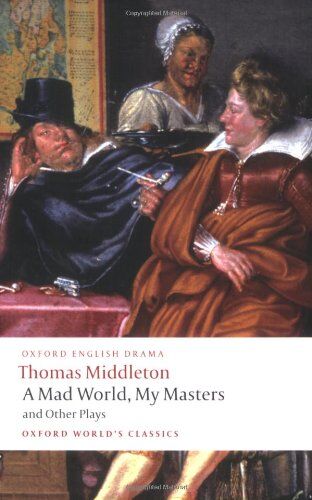 Thomas Middleton - A Mad World, My Masters/Michaelmas Term/A Trick to Catch the Old One/No Wit, No Help Like a Woman's (Oxford World's Classics) - Preis vom 11.10.2026 03:10:56 h