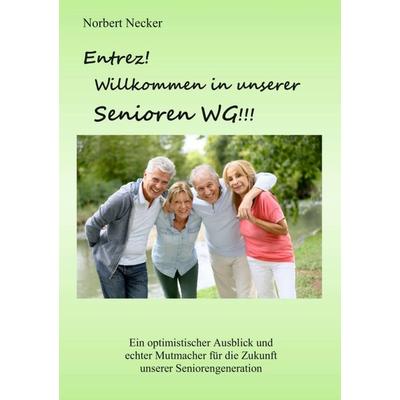 Entrez! Willkommen in unserer Senioren WG!, Taschenbuch von Norbert Necker, Tredition, 978-3-7345-2221-5
