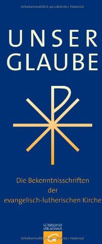 Vereinigte Evangelisch-Lutherische - Unser Glaube: Die Bekenntnisschriften der evangelisch-lutherischen Kirche. Ausgabe für die Gemeinde - Preis vom 15.10.2026 23:06:25 h