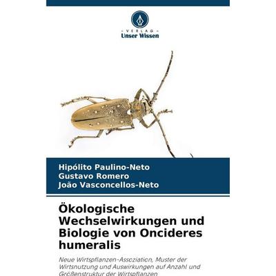 Ökologische Wechselwirkungen und Biologie von Oncideres humeralis, Taschenbuch von Hipólito Paulino-Neto,Gustavo Romero,João Vasconcellos-Neto, Verlag