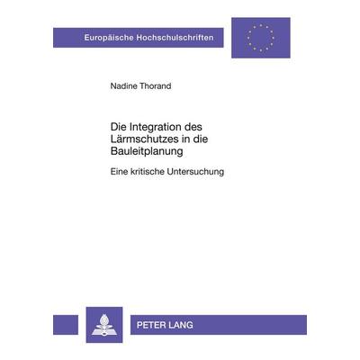 Die Integration des Lärmschutzes in die Bauleitplanung, Taschenbuch von Nadine Thorand, Lang, Peter Frankfurt, 978-3-631-52065-9