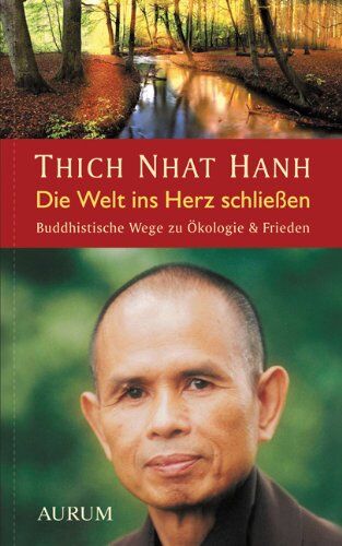 Thich Nhat Hanh - Die Welt ins Herz schließen: Buddhistische Wege zu Ökologie & Frieden - Preis vom 13.10.2026 11:25:28 h