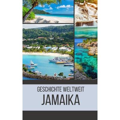 Jamaika, Taschenbuch von Geschichte Weltweit, Independently Published