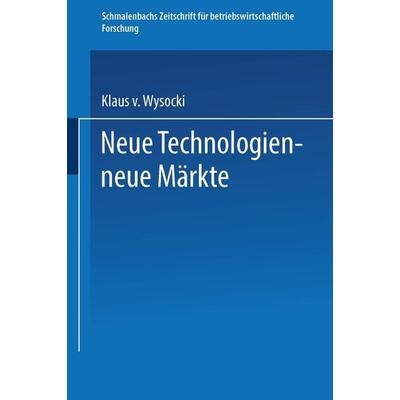 Neue Technologien — neue Märkte, Taschenbuch von Klaus v. Wysocki, Betriebswirtschaftlicher Verlag Gabler, 978-3-409-39061-3