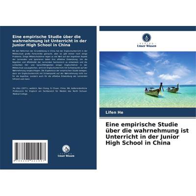 Eine empirische Studie über die wahrnehmung ist Unterricht in der Junior High School in China, Taschenbuch von Lifen He, Verlag Unser Wissen,