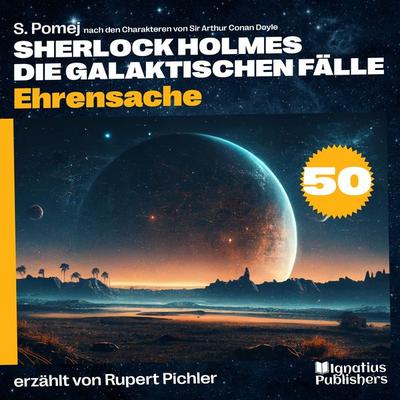 Ehrensache (Sherlock Holmes - Die galaktischen Fälle, Folge 50) - Arthur Conan Doyle,S. Pomej, Audio, 9783991744368
