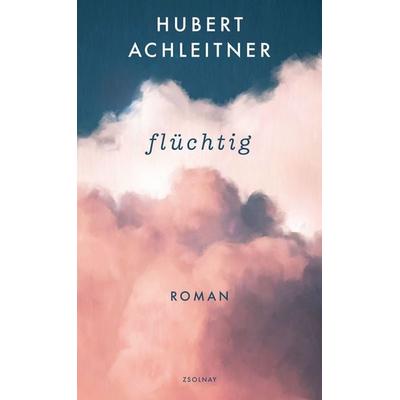 flüchtig, Gebundene Ausgabe von Hubert Achleitner, Zsolnay, Paul, 978-3-552-05972-6