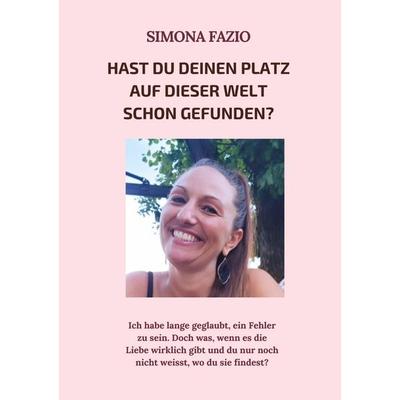 Hast du deinen Platz auf dieser Welt schon gefunden?, Taschenbuch von Simona Fazio, Tredition, 978-3-384-92665-4