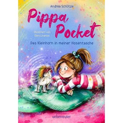 Pippa Pocket – Das Kleinhorn in meiner Hosentasche (Kleinhorn Pippa Pocket, Bd. 1), Gebundene Ausgabe von Andrea Schütze, Ueberreuter Verlag, Kinder-