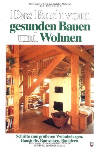 Horst Fischer-Uhlig - Das Buch vom gesunden Bauen und Wohnen: Schritte zum größeren Wohnbehagen. Baustoffe, Bauweisen, Bauideen - Preis vom 30.09.2026 09:01:18 h