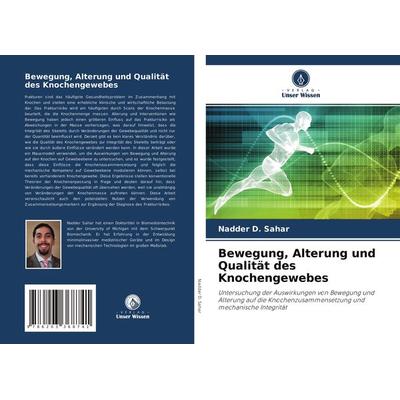 Bewegung, Alterung und Qualität des Knochengewebes, Taschenbuch von Nadder D. Sahar, Verlag Unser Wissen, 978-620-3-36874-1