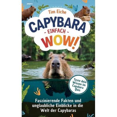 Capybara - Einfach wow! Faszinierende Fakten und unglaubliche Einblicke in die Welt der Capybaras, Taschenbuch von Tim Eiche, Paperu Verlag,