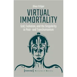 Virtual Immortality - God, Evolution and the Singularity in Post- and Transhumanism, Fachbücher von Oliver Krüger