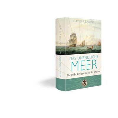 Das unendliche Meer – Die große Weltgeschichte der Ozeane, Gebundene Ausgabe von David Abulafia, S. Fischer Verlag, 978-3-10-002482-4