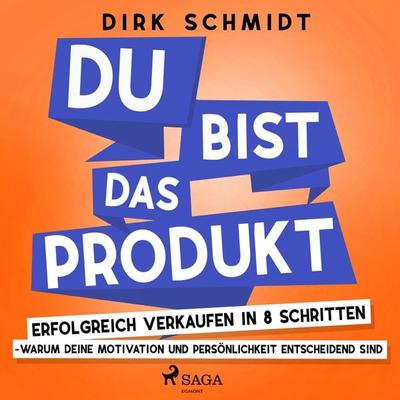 DU bist das Produkt - Erfolgreich verkaufen in 8 Schritten - warum Deine Motivation und Persönlichkeit entscheidend sind - Dirk Schmidt, Audio,
