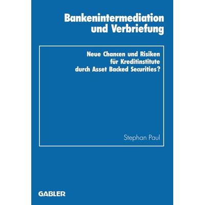 Bankenintermediation und Verbriefung, Taschenbuch von Stephan Paul, Betriebswirtschaftlicher Verlag Gabler, 978-3-409-13498-9