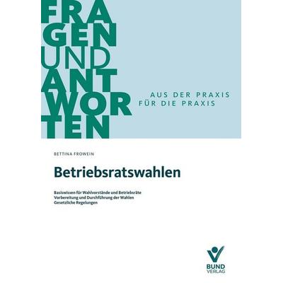 Betriebsratswahlen, Paperback von Bettina Frowein, Bund-Verlag GmbH, 978-3-7663-7523-0