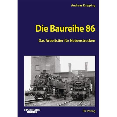 Die Baureihe 86, Gebundene Ausgabe von Andreas Knipping, EK-Verlag ein Imprint von EK-Medien GmbH, 978-3-8446-6070-8
