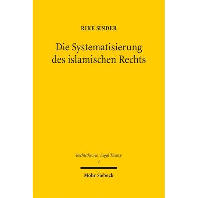 Die Systematisierung des islamischen Rechts, Gebundene Ausgabe von Rike Sinder, Mohr Siebeck, 978-3-16-159590-5