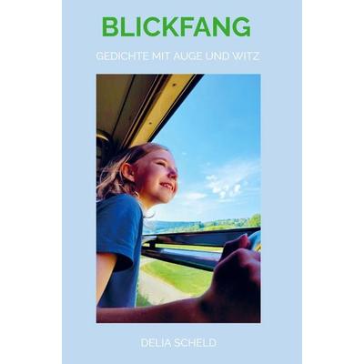 Blickfang, Gebundene Ausgabe von Delia Scheld, Bookmundo Direct, 978-94-036-7454-4