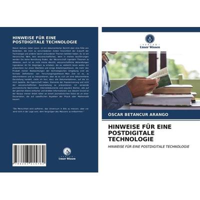 Hinweise für eine Postdigitale Technologie, Taschenbuch von Óscar Betancur Arango, Verlag Unser Wissen, 978-620-3-21576-2