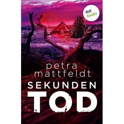 Mattfeldt, P: Sekundentod, Taschenbuch von Petra Mattfeldt, Dotbooks, 978-3-690-76174-1