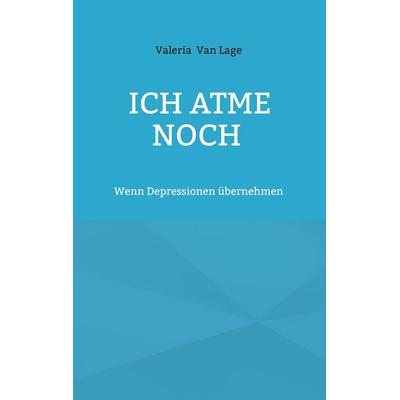 Ich atme noch, Taschenbuch von Valeria Van Lage, BoD – Books on Demand, 978-3-695-71563-3