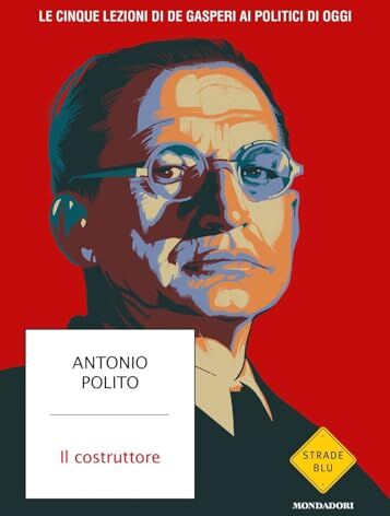 Antonio Polito - Il costruttore. Le cinque lezioni di De Gasperi ai politici di oggi (Strade blu. Non Fiction) - Preis vom 09.10.2026 07:28:09 h