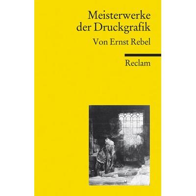 Meisterwerke der Druckgrafik, Taschenbuch von Ernst Rebel, Reclam, Philipp, 978-3-15-018774-6