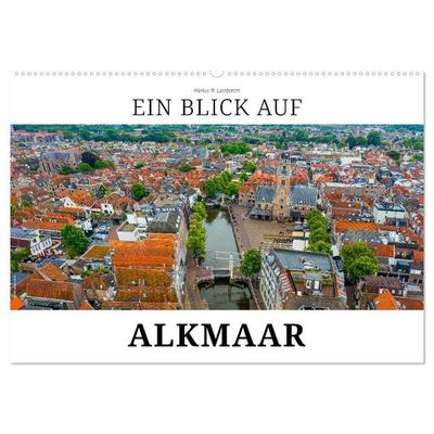 Ein Blick auf Alkmaar (Wandkalender 2027 DIN A2 quer), CALVENDO Monatskalender