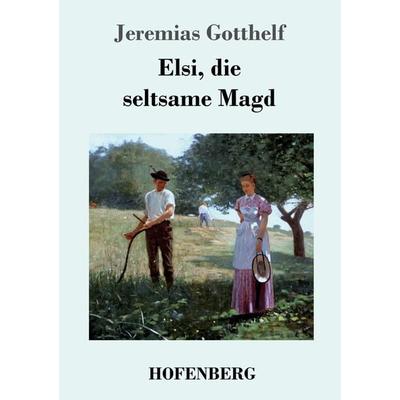 Elsi, die seltsame Magd, Taschenbuch von Jeremias Gotthelf, Hofenberg, 978-3-8430-6934-2
