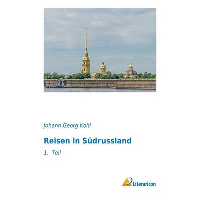 Reisen in Südrussland, Taschenbuch von Johann Georg Kohl, Literaricon, 978-3-95697-861-6