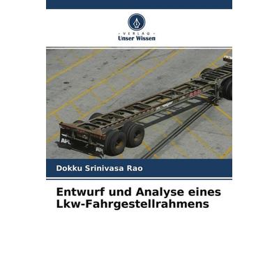 Entwurf und Analyse eines Lkw-Fahrgestellrahmens, Taschenbuch von Dokku Srinivasa Rao, Verlag Unser Wissen, 978-620-4-48981-0
