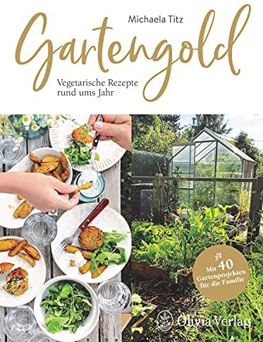 Michaela Titz - Gartengold: Vegetarische Rezepte rund ums Jahr - Preis vom 09.10.2026 07:28:09 h