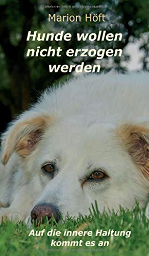 Marion Höft - Hunde wollen nicht erzogen werden: Auf die innere Haltung kommt es an - Preis vom 09.10.2026 07:28:09 h