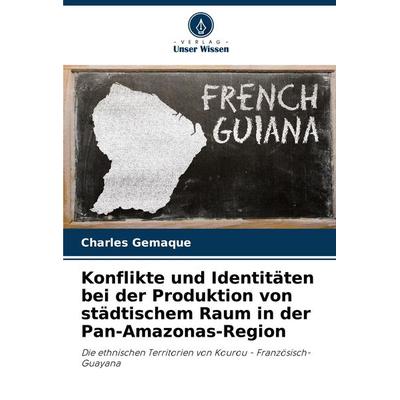 Konflikte und Identitäten bei der Produktion von städtischem Raum in der Pan-Amazonas-Region, Taschenbuch von Charles Gemaque, Verlag Unser Wissen,