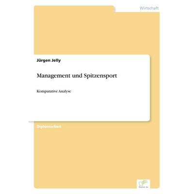Management und Spitzensport, Taschenbuch von Jürgen Jelly, GRIN, 978-3-8386-7181-9